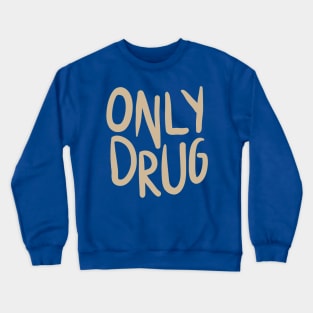 Only Drug Crewneck Sweatshirt